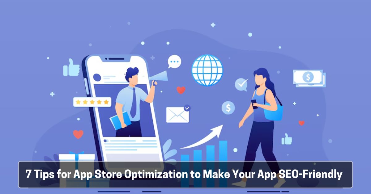7 Tips for App Store Optimization to Make Your App SEO-Friendly