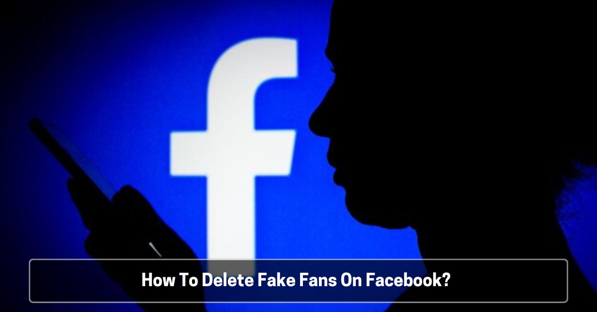 How To Delete Fake Fans On Facebook?