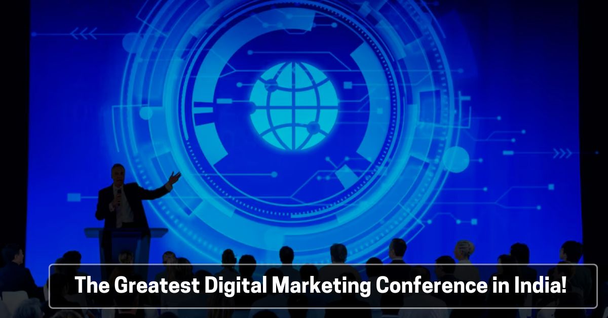 The Greatest Digital Marketing Conference in India!