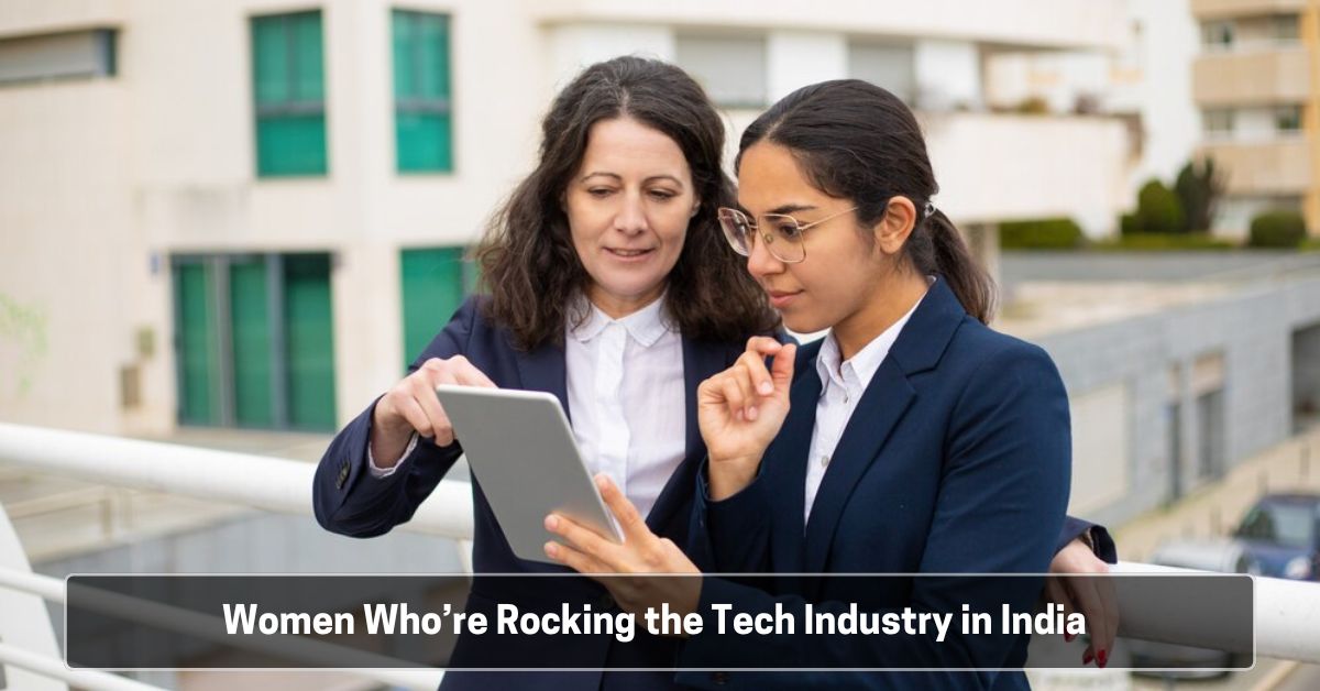 Women Who’re Rocking the Tech Industry in India